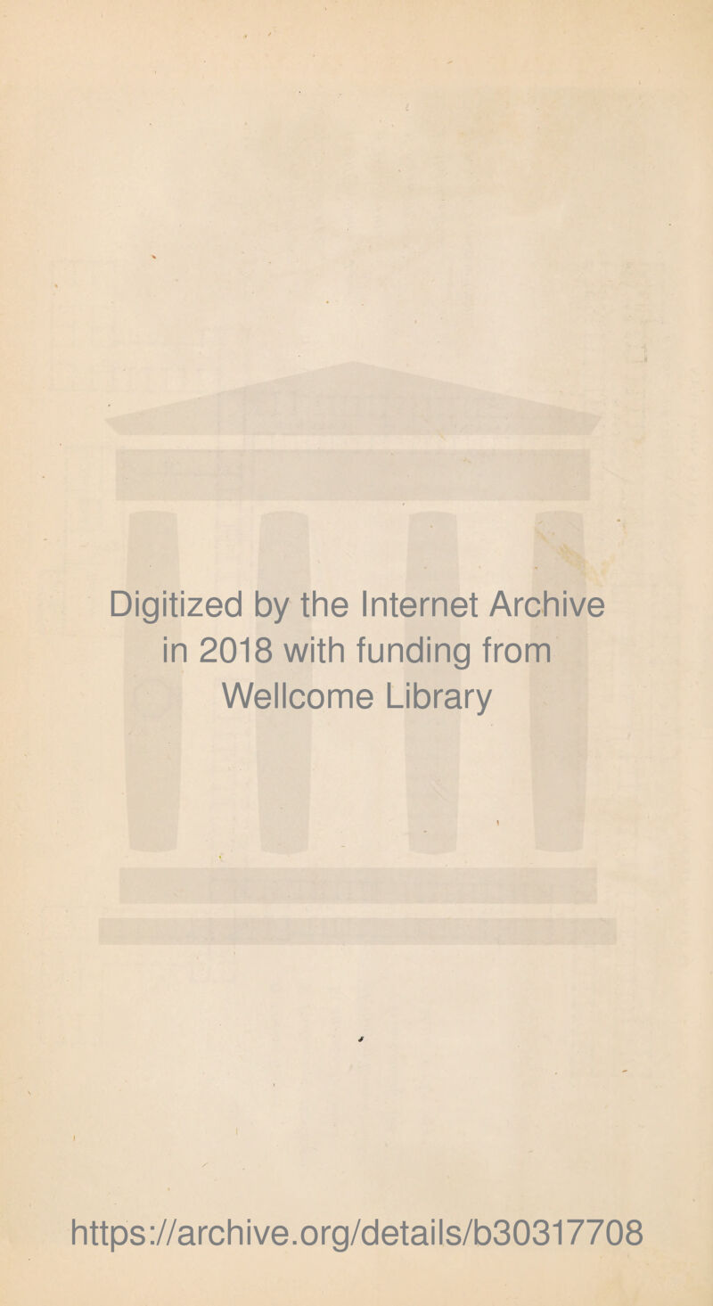 Digitized by the Internet Archive in 2018 with funding from Wellcome Library I https://archive.org/details/b30317708