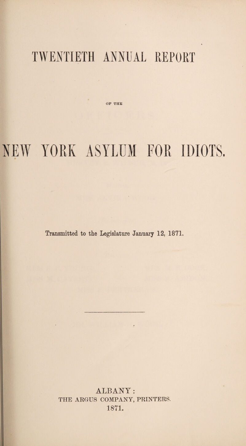 TWENTIETH ANNUAL REPORT OF THE Transmitted to the Legislature January 12, 1871. ALBANY: THE ARGUS COMPANY, PRINTERS. 1871.