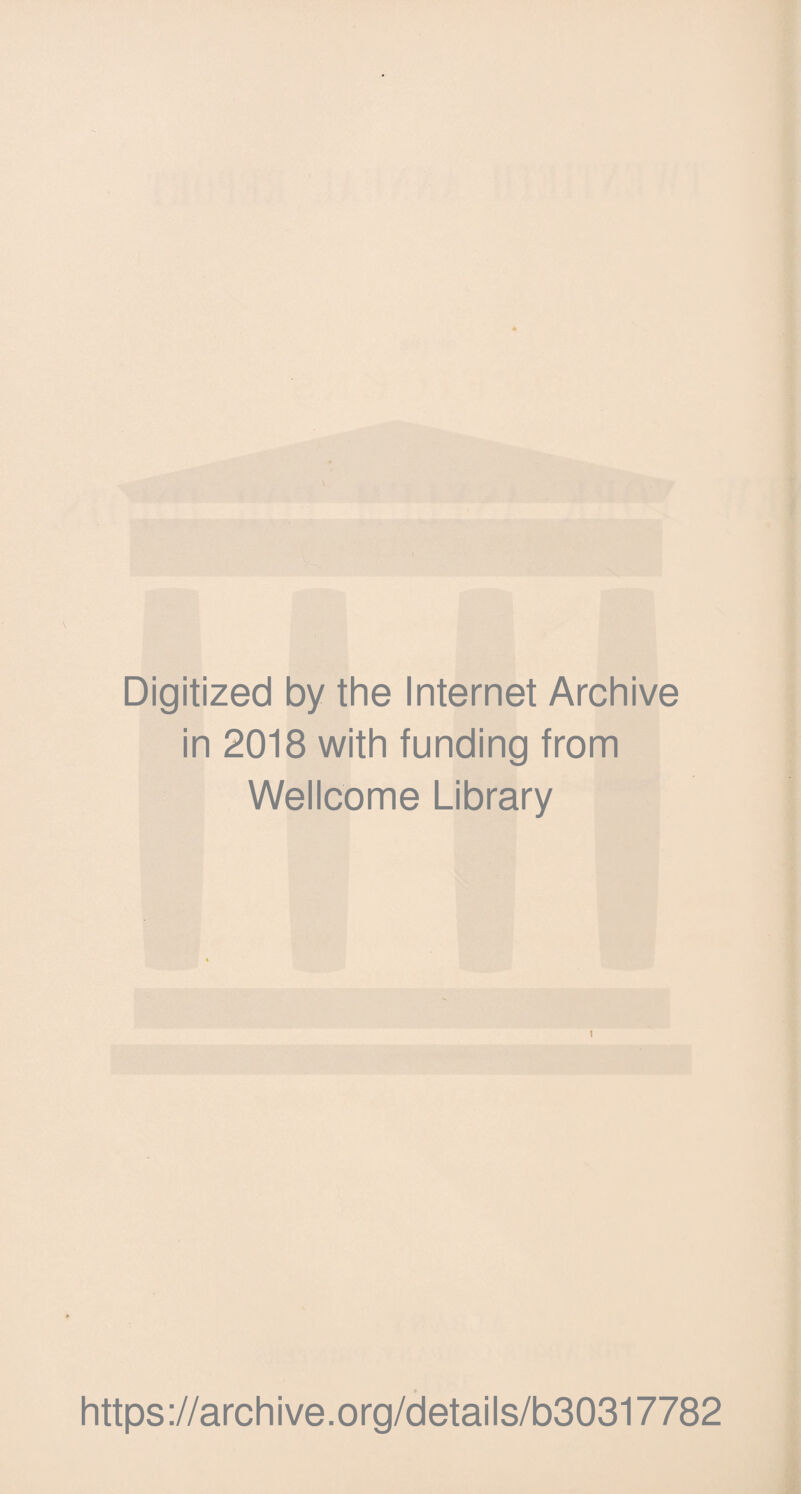 Digitized by the Internet Archive in 2018 with funding from Wellcome Library 1 https://archive.org/details/b30317782