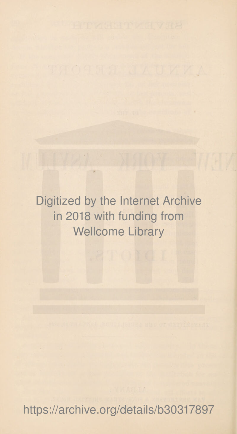 Digitized by the Internet Archive in 2018 with funding from Wellcome Library https://archive.org/details/b30317897