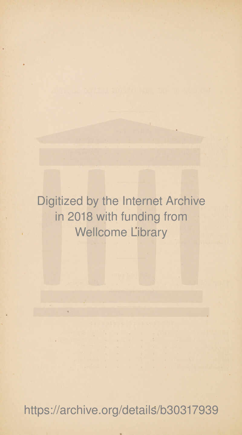 * Digitized by the Internet Archive O 3 3 O in 2018 with funding from Wellcome Library i O 3 https://archive.org/detail5/b30317939