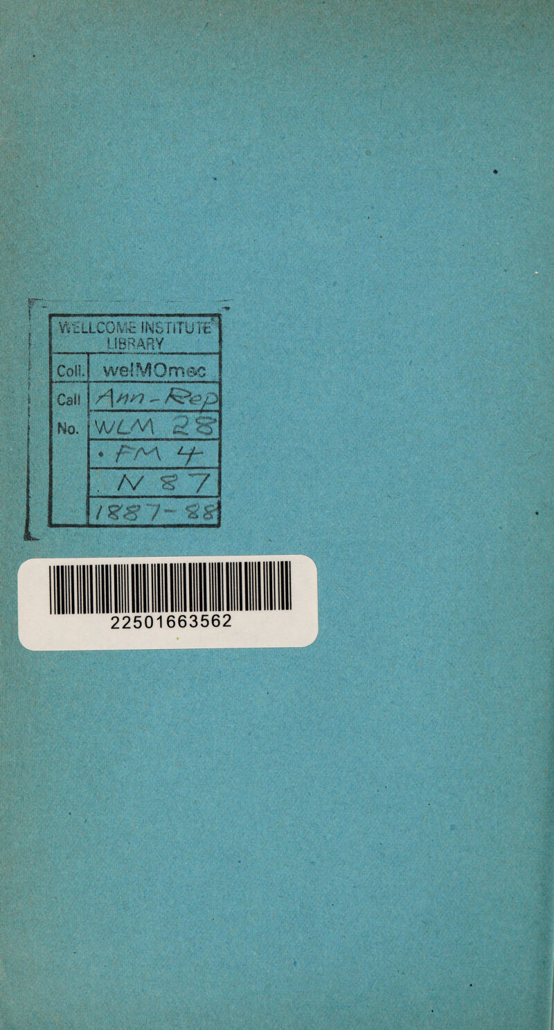 t W.:L LCOM-E INSTiTU i tf LIBRARY Coll. wilMOmee Cali /\ fin - No. WLM 2 S’ • ■£  /V^ ^2“ A/ ?7. S SI 22501663562