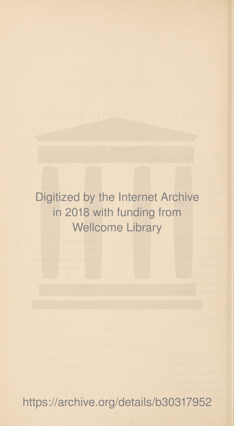 Digitized by the Internet Archive in 2018 with funding from Wellcome Library https://archive.org/details/b30317952