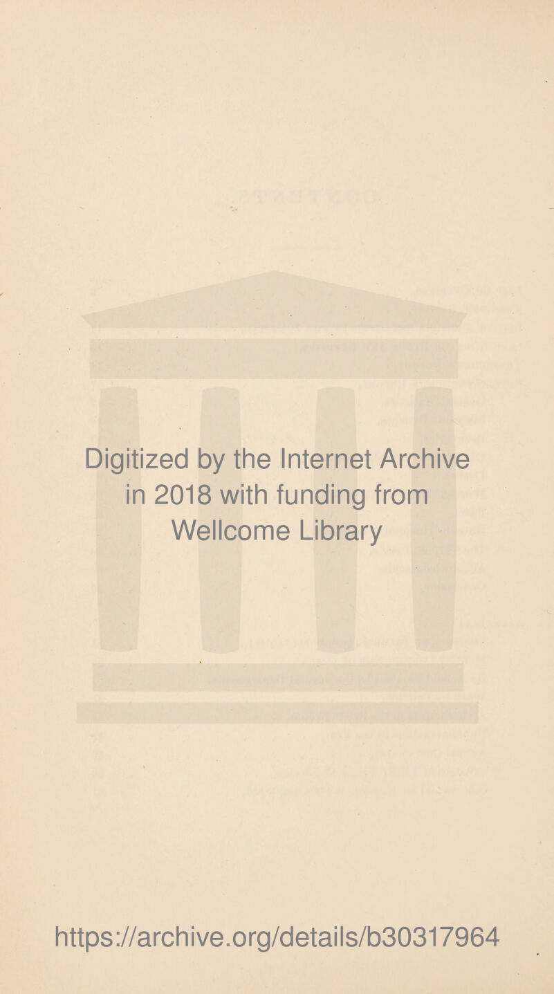 Digitized by the Internet Archive in 2018 with funding from Wellcome Library https://archive.org/details/b30317964