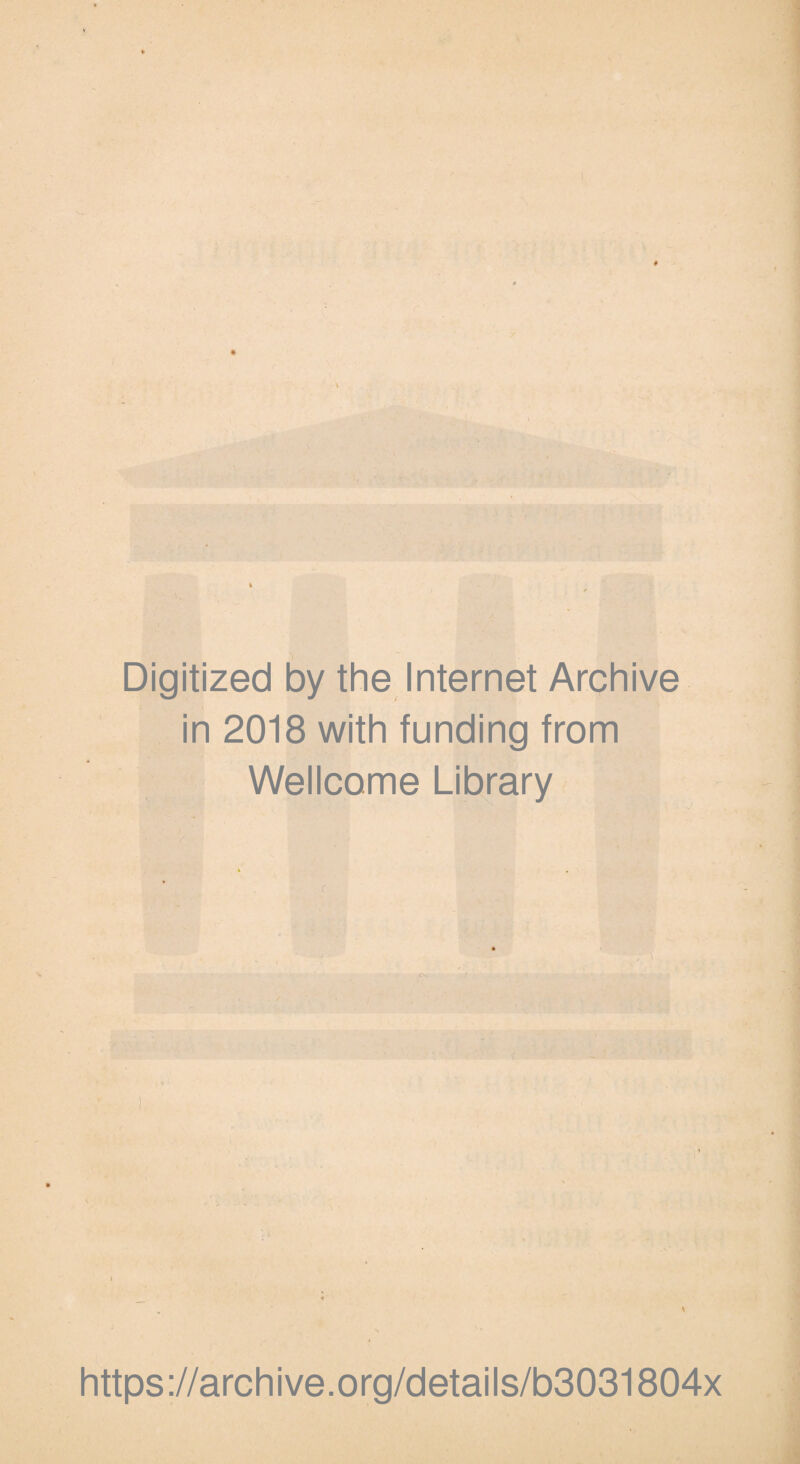 ) Digitized by the Internet Archive in 2018 with funding from Wellcome Library https://archive.org/details/b3031804x