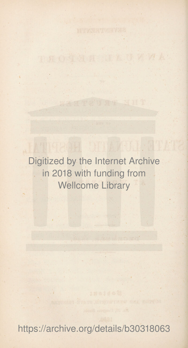 { Digitized by the Internet Archive in 2018 with funding from . Wellcome Library i ' \ t https://archive.org/details/b30318063