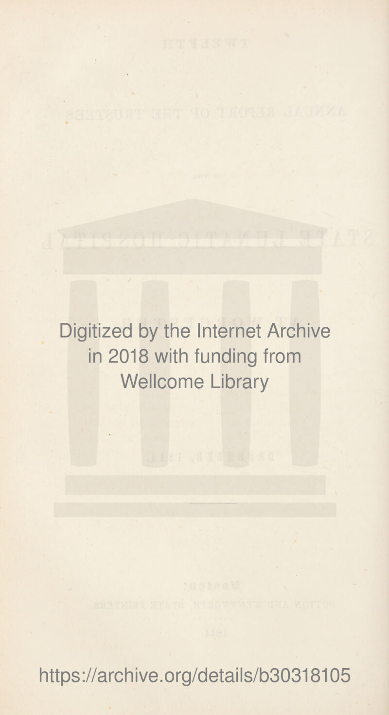 Digitized by the Internet Archive in 2018 with funding from Wellcome Library https://archive.org/details/b30318105