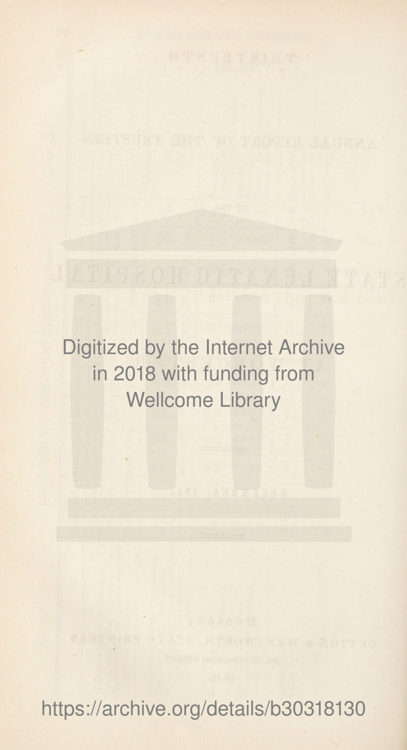 Digitized by the Internet Archive in 2018 with funding from Wellcome Library https://archive.org/details/b30318130