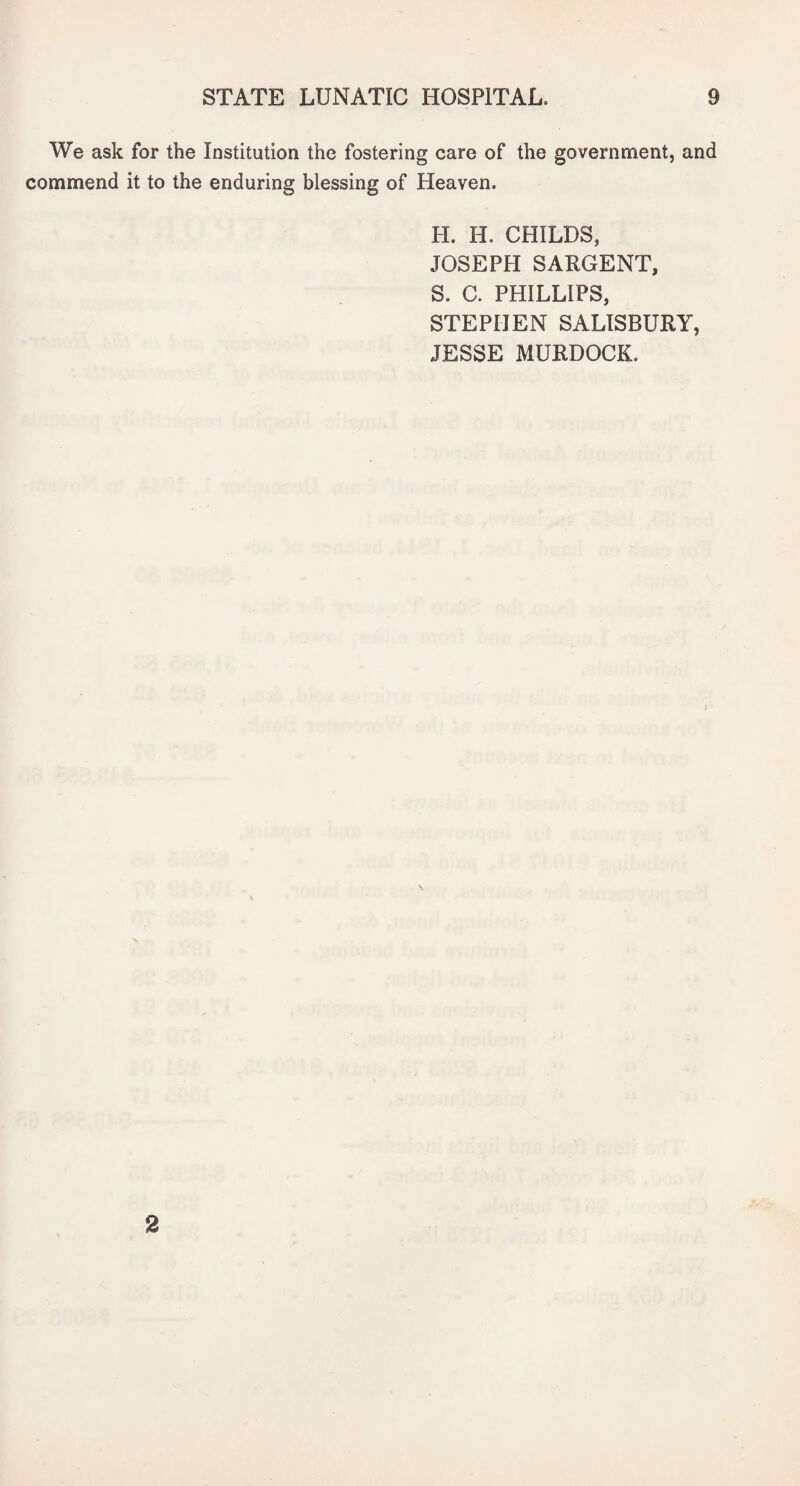 We ask for the Institution the fostering care of the government, and commend it to the enduring blessing of Heaven. PI. H. CHILDS, JOSEPPI SARGENT, S. C. PHILLIPS, STEPHEN SALISBURY, JESSE MURDOCK. 2