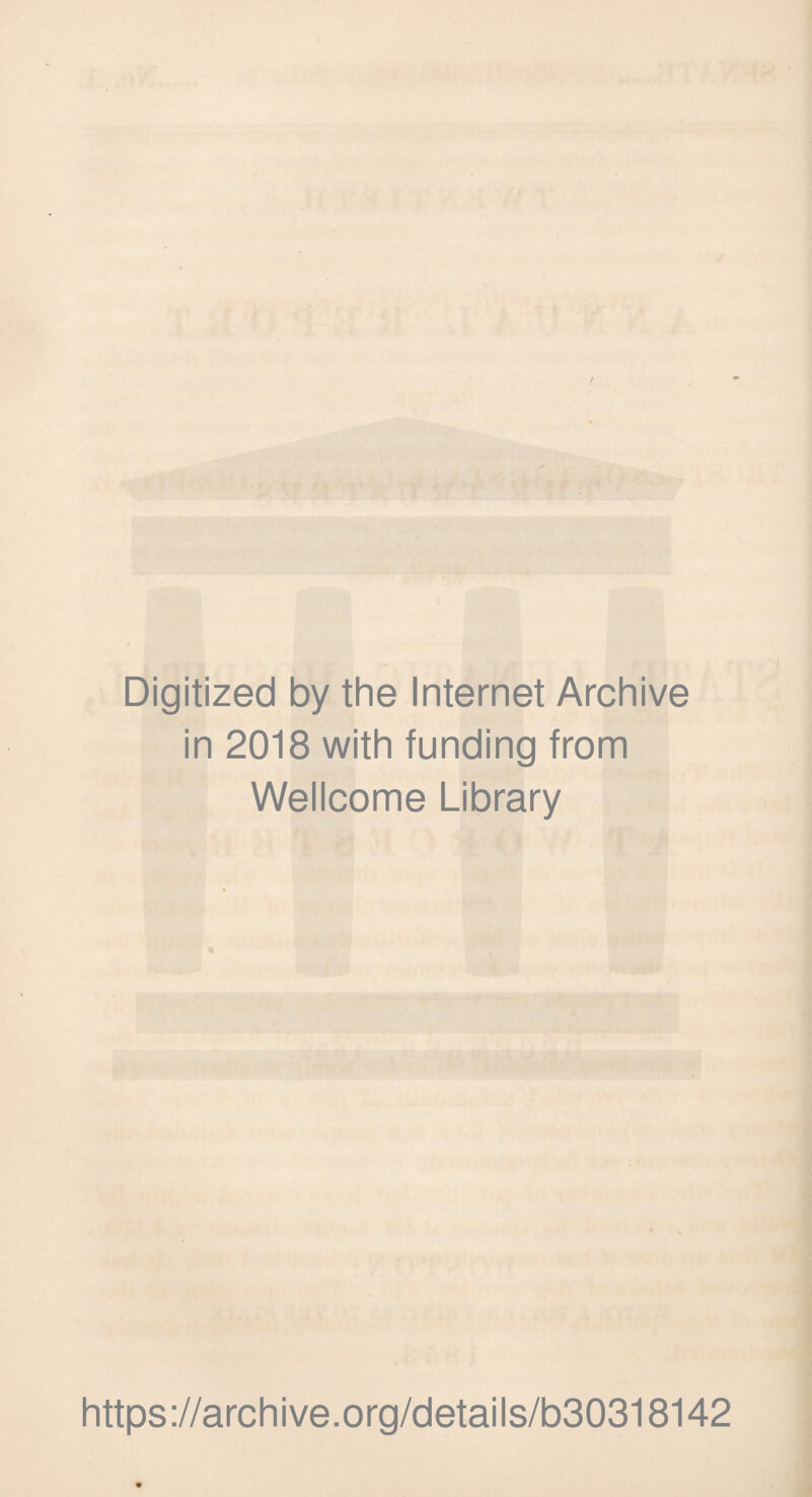 Digitized by the Internet Archive in 2018 with funding from Wellcome Library https://archive.org/details/b30318142