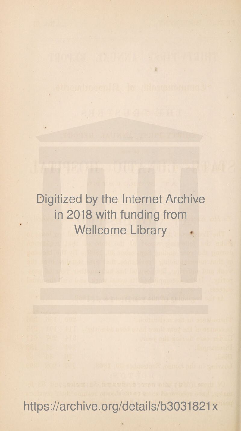 Digitized by the Internet Archive in 2018 with funding from Wellcome Library https://archive.org/details/b3031821x