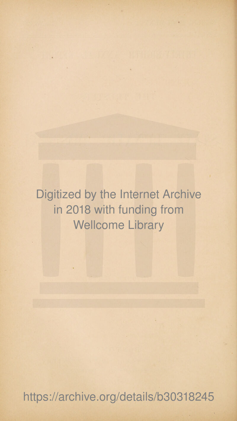 Digitized by the Internet Archive in 2018 with funding from Wellcome Library https://archive.org/details/b30318245