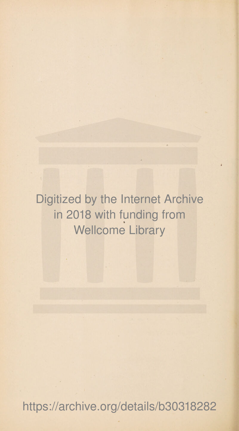 Digitized by the Internet Archive in 2018 with funding from % Wellcome Library https://archive.org/details/b30318282