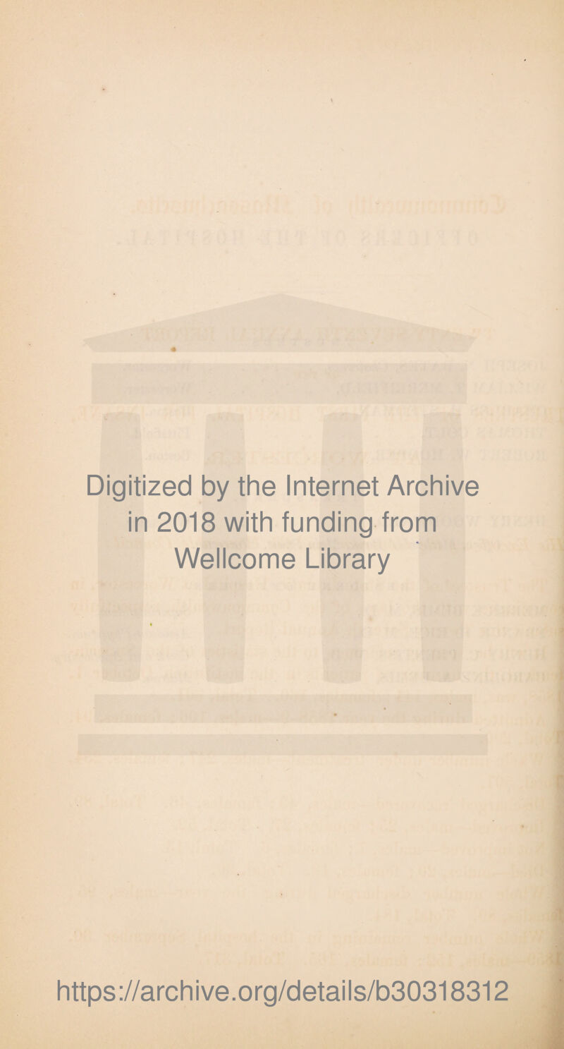 Digitized by the Internet Archive in 2018 with funding from Wellcome Library https://archive.org/details/b30318312