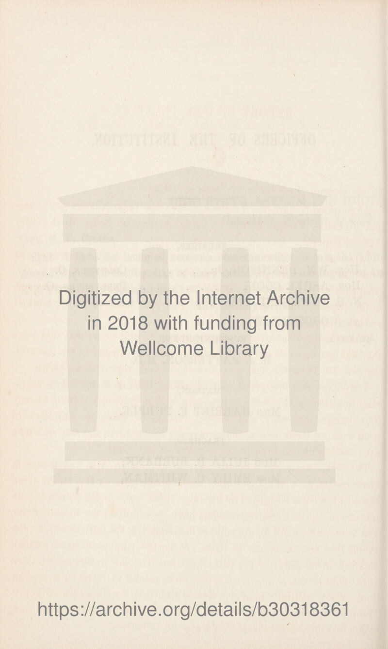 Digitized by the Internet Archive in 2018 with funding from Wellcome Library i https://archive.org/details/b30318361