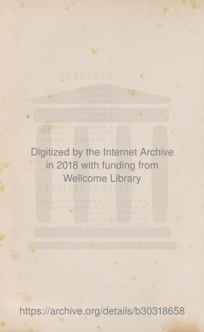 V l / Digitized by the Internet Archive in 2018 with funding from Wellcome Library h * s https://archive.org/details/b30318658