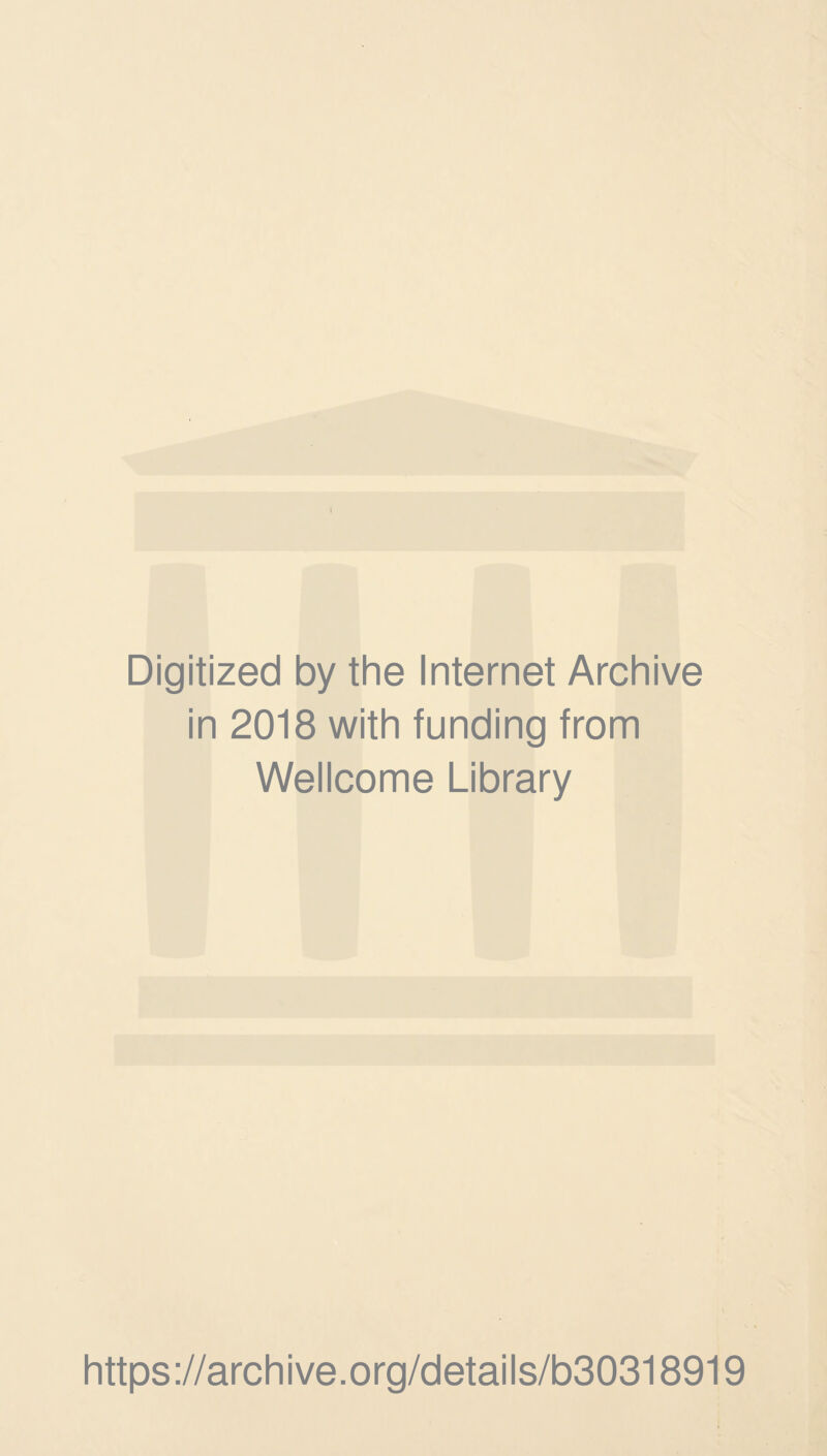 Digitized by the Internet Archive in 2018 with funding from Wellcome Library https://archive.org/details/b30318919