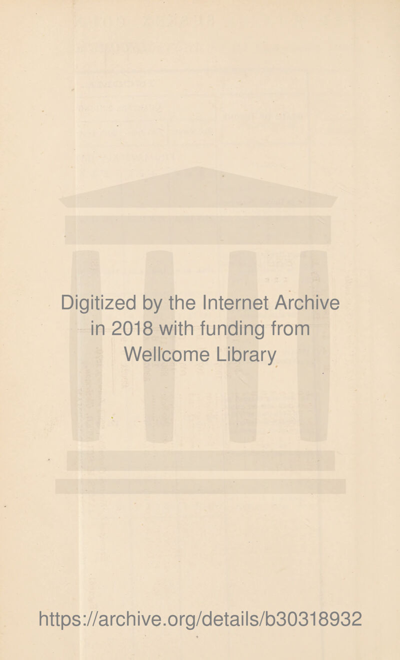 Digitized by the Internet Archive in 2018 with funding from Wellcome Library # https://archive.org/details/b30318932