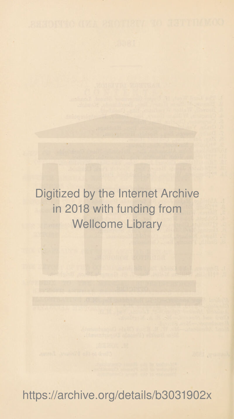 Digitized by the Internet Archive in 2018 with funding from Wellcome Library https://archive.org/details/b3031902x