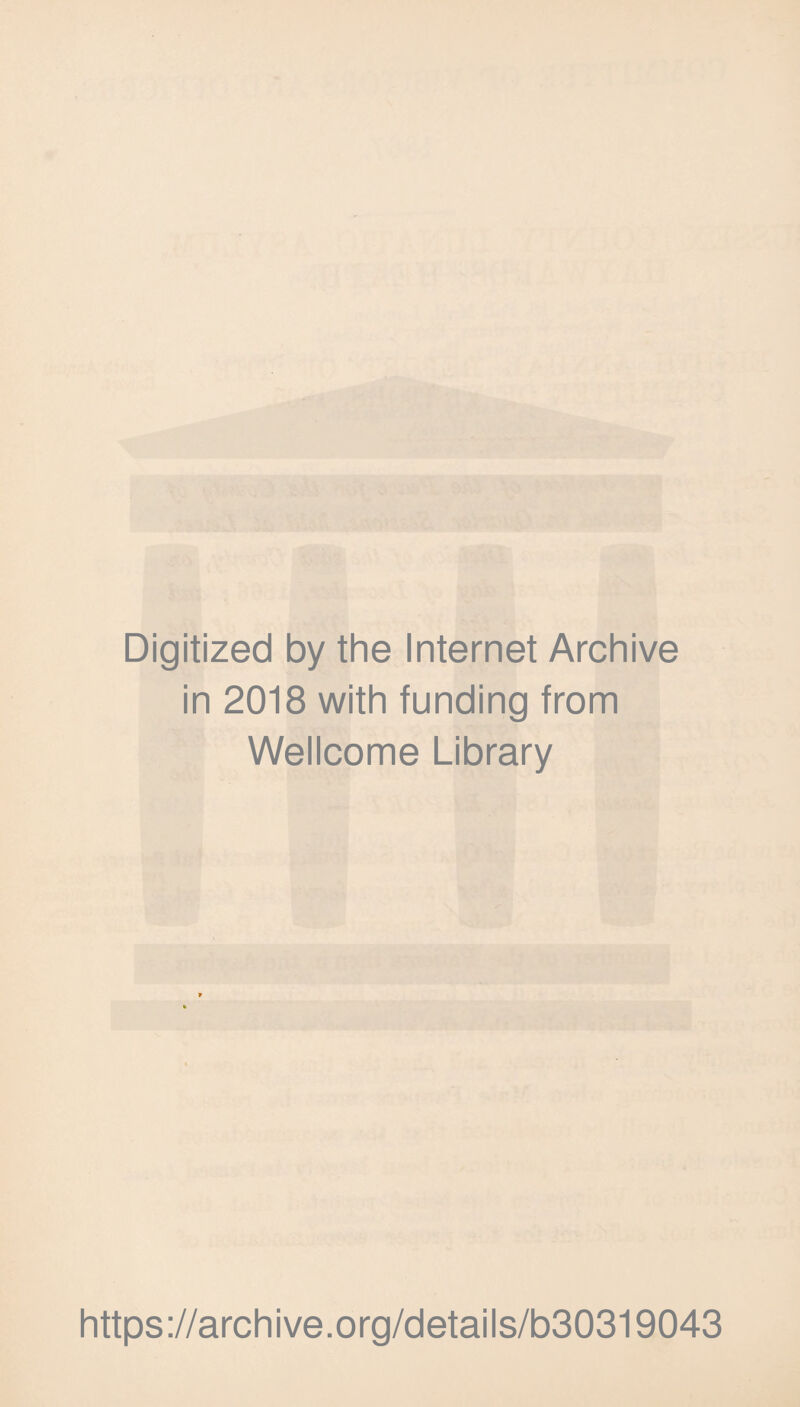 Digitized by the Internet Archive in 2018 with funding from Wellcome Library https://archive.org/details/b30319043