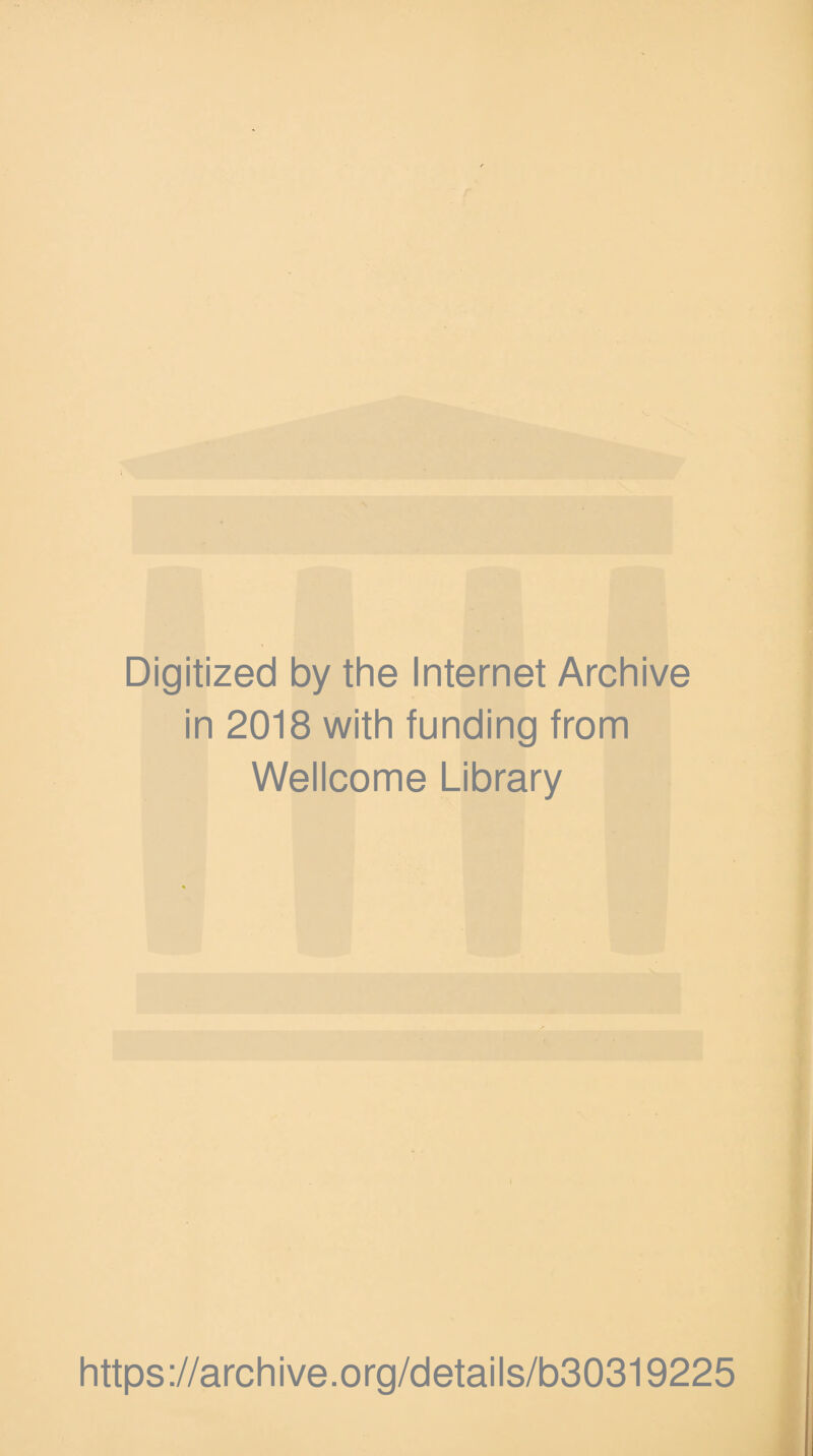 Digitized by the Internet Archive in 2018 with funding from Wellcome Library https://archive.org/details/b30319225