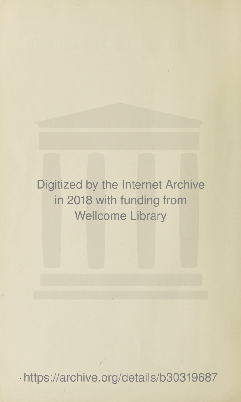 Digitized by the Internet Archive in 2018 with funding from Wellcome Library / https://archive.org/details/b30319687