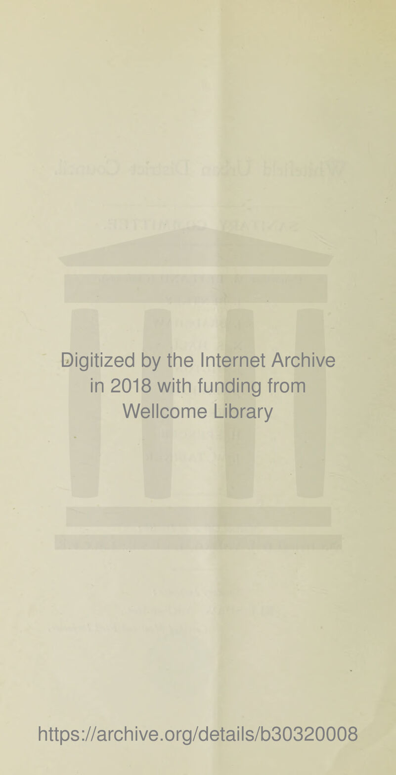 Digitized by the Internet Archive in 2018 with funding from Wellcome Library https://archive.org/details/b30320008