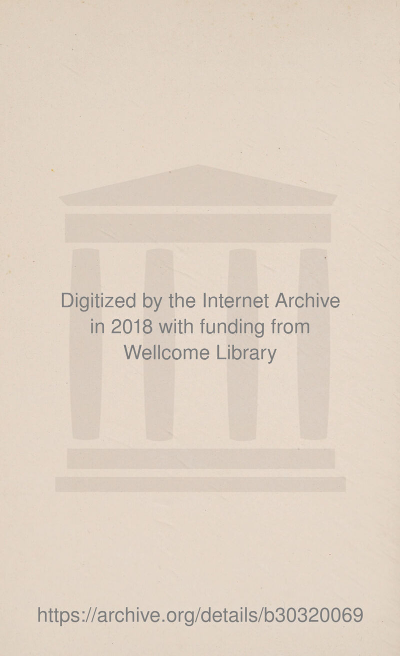 Digitized by the Internet Archive in 2018 with funding from Wellcome Library https://archive.org/details/b30320069