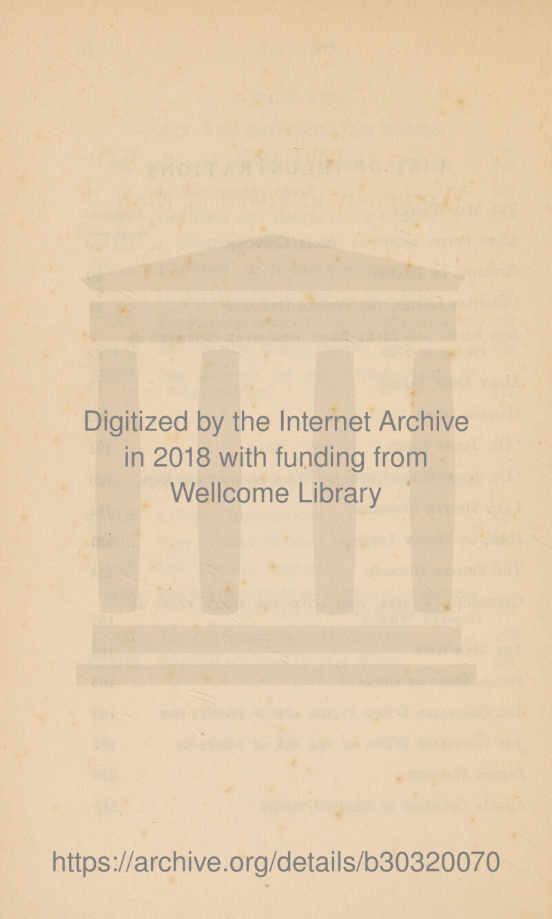 Digitized by the Internet Archive in 2018 with funding from Wellcome Library https://archive.org/details/b30320070
