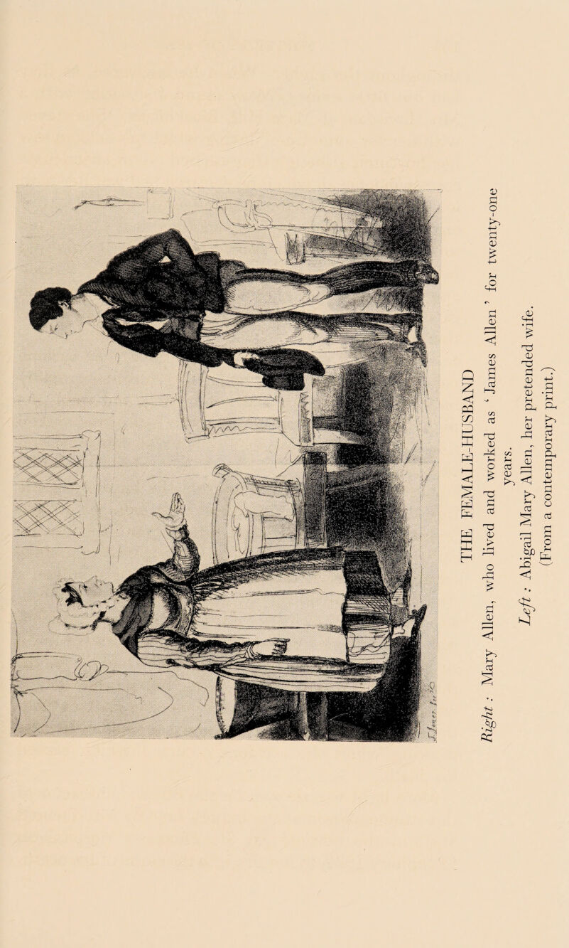 Right: Mary Allen, who lived and worked as 4 James Allen ’ for twenty-one years. Left: Abigail Mary Allen, her pretended wife. (From a contemporary print.)