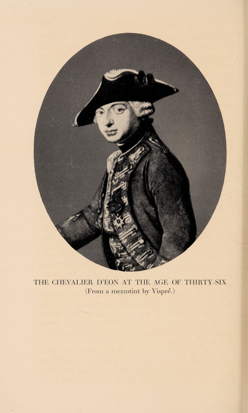 THE CHEVALIER D’EON AT THE AGE OF THIRTY-SIX (From a mezzotint by VisprA)