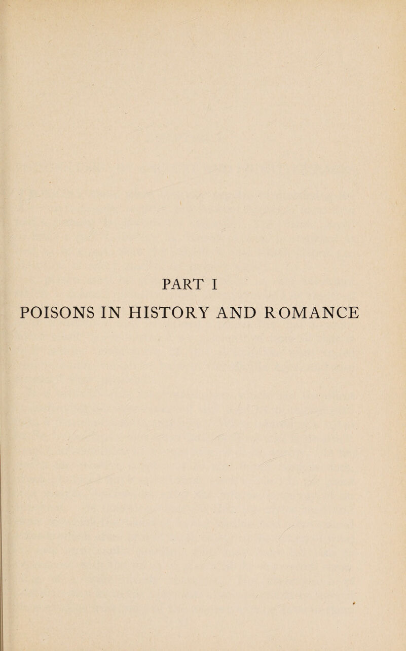 PART I POISONS IN HISTORY AND ROMANCE