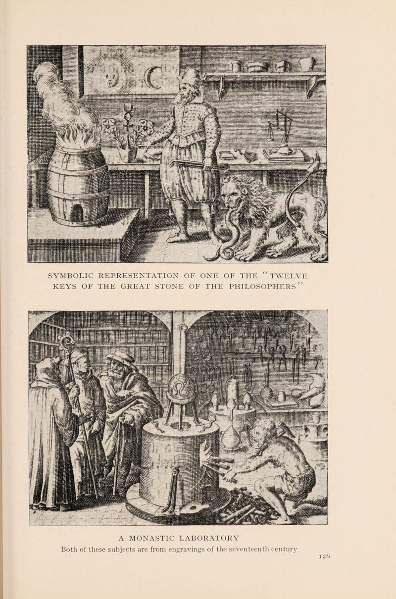 A MONASTIC LABORATORY Both of these subjects are from engravings of the seventeenth century