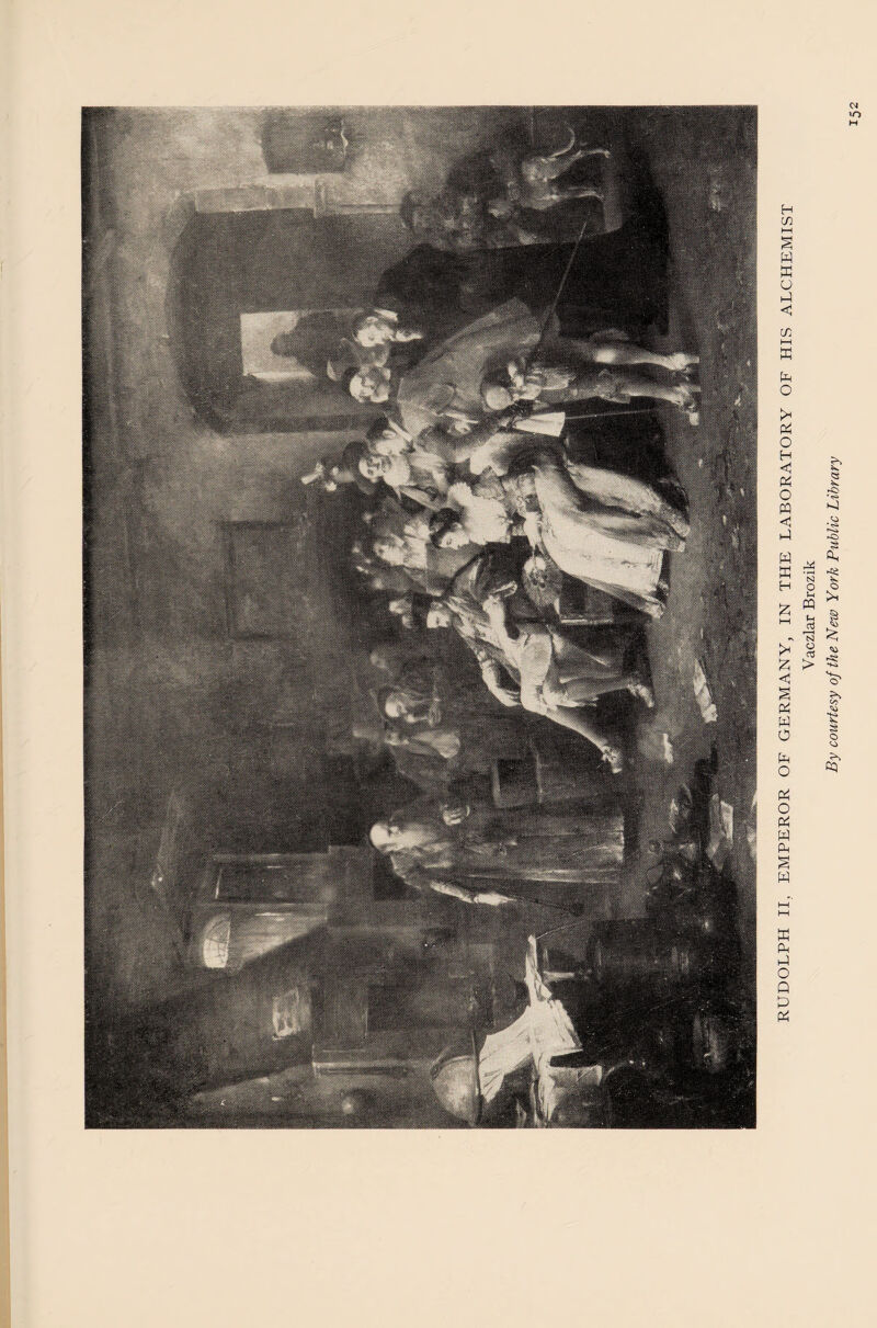 RUDOLPH II, EMPEROR OF GERMANY, IN THE LABORATORY OF HIS ALCHEMIST Vaczlar Brozik By courtesy of the New York Public Library