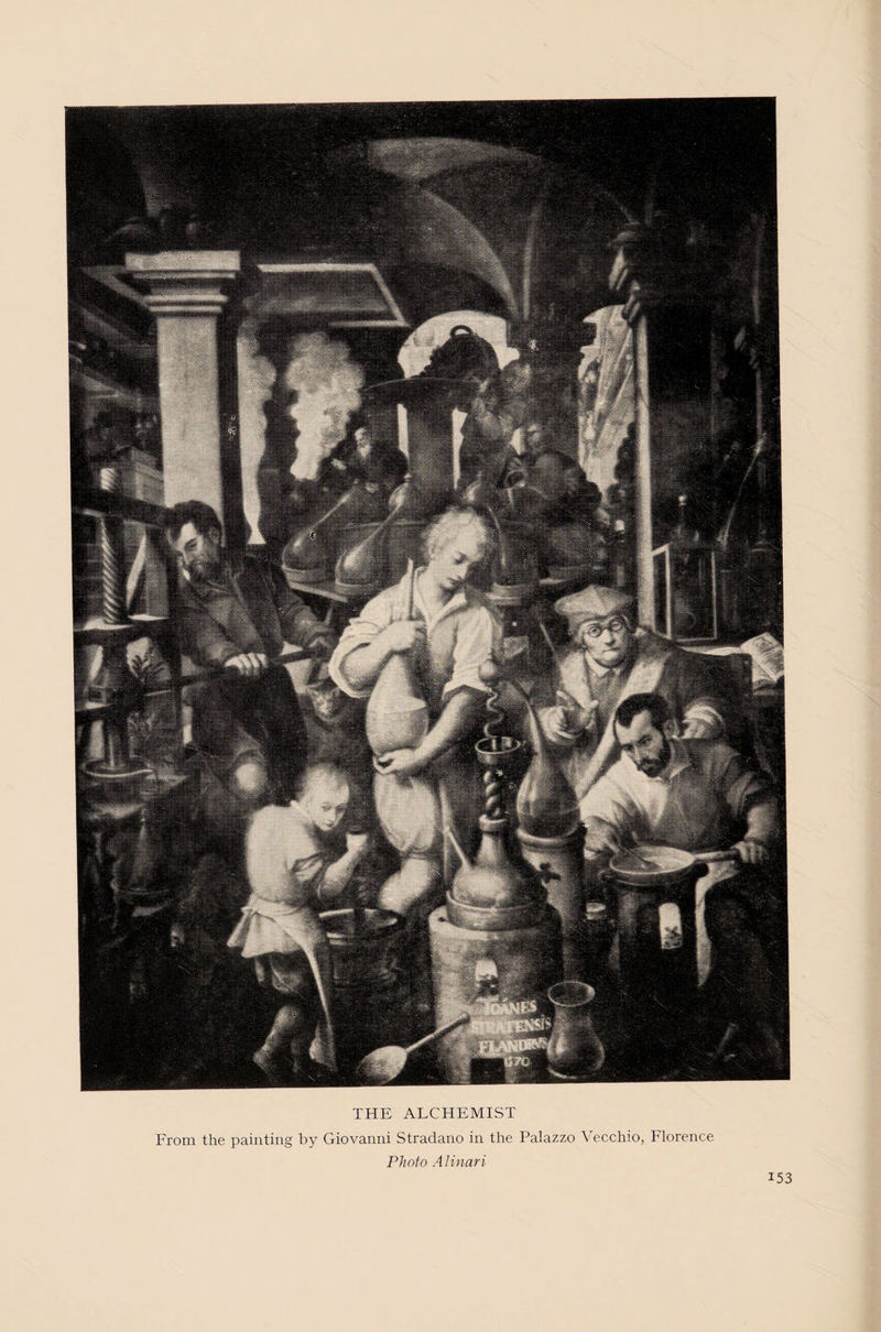 THE ALCHEMIST From the painting by Giovanni Stradano in the Palazzo Vecchio, Florence Photo Alinari 153