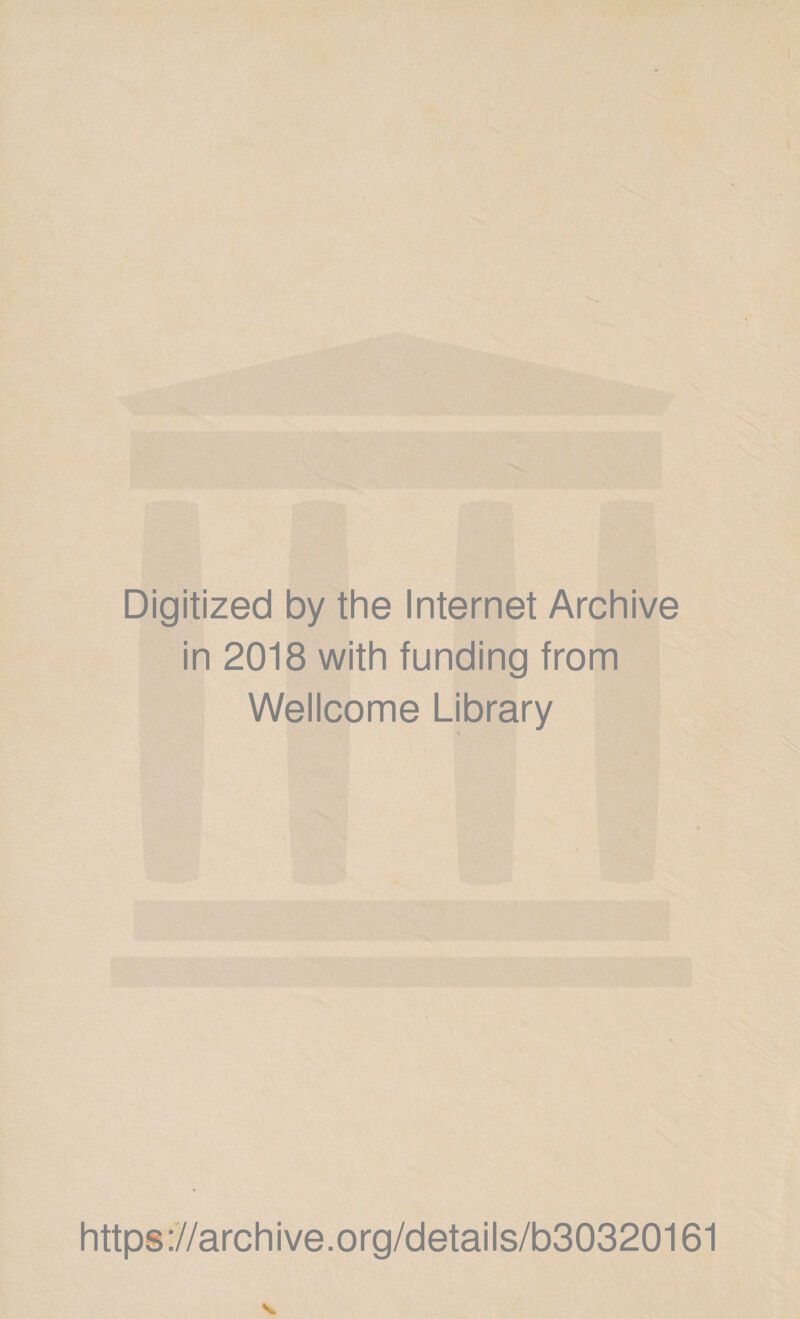 Digitized by the Internet Archive in 2018 with funding from Wellcome Library https://archive.org/details/b30320161