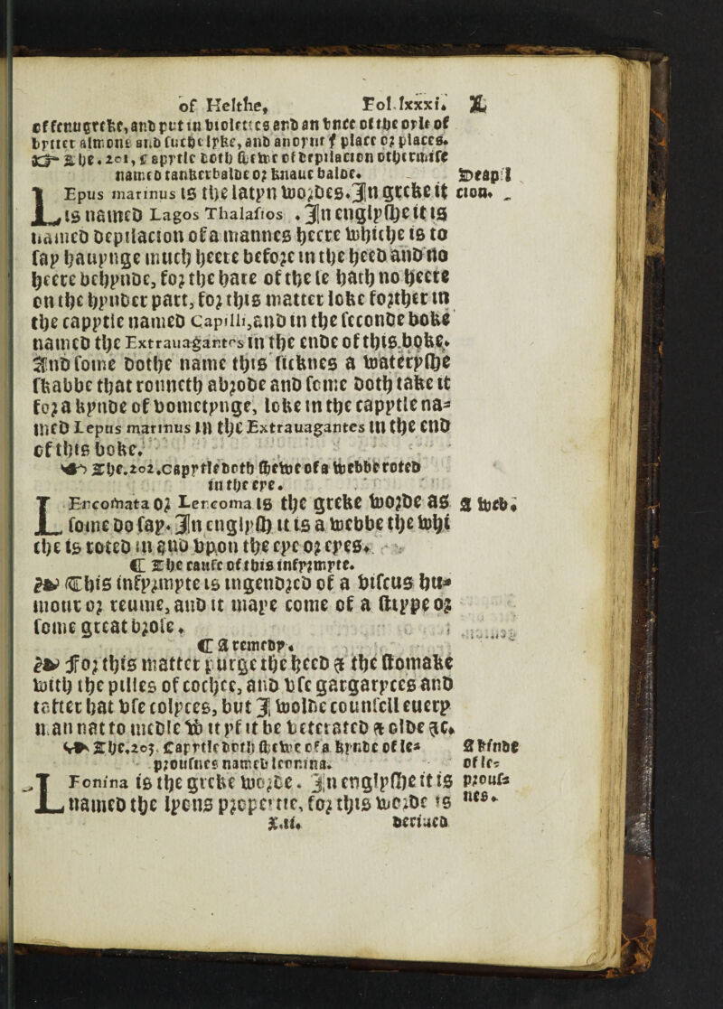 cf fetutgrefee, anb put in biolft! cs ert> an bitfe of tbe orb of brtift altroni atib fucbdpfee, anO anorur f place d places* adh S be♦> $ aprtlc toil) fcetoe of tr pilacicn otOcrmife name o tanberbalue o? bnauc baloe* LEpus mar in us 15 tl)C latpn UJO/Des^tl gtCbe It 15 namcD Lagos Thalafios ♦ 3Ru CUglpfl^C It IS nameb bepiianon of a manneg ijecre ln^iclje is to fap baupnge mud) I}eete before in d)e b^ b anbito beerebebpnbe, fo? debate oftbele on tb* bpube* part, to? tbts matter lobe fo?tbft tn cbe capptlenameDCapiiii5anDin tbefcconbebobe namcD tl;c Extrauagantrstn tbe enbeof tbjg.bQfcl* linbfotne Dotbe name tbts fubttes a toaterpltje fbabbe that ronnetb abjobe anb feme both tabe tfc fo?a bpttbe of bontetpnge, lobe in ttjc capptie na- UKb Lepns marinus IH tljCExtrauagantes tU tb^ enb oftbiBbobe* s4^> 3rbe.*o2*caprflf &db tyetocofa toebberotefr tnttjccre. LEncoi'nata 02 Lercoma lS tljC grebe tDOJbe 85 feme Do fap. JttcnglpQ) it is a totbbs ti)c totyi etjt is touD m $no tip,on tlje epe 0} epee* C 2T be caufc of ibis infr;mrte* i& cbis tnfpjmpte 15 tngenb^cb of a btfcug bu* mouto? reume5aubit mape come of a fttppeo? feme great b^ole* ; C & remrbr* £& f 0;t^ts matter p urge tbe heck 3 (be ftomabc tottb i\)c pities of codjce, anb bfe gargarpeeganb tatter bat bfe cotpces3 but J, toolfce counfell euerp n an nat to mtbie tb it pf it be teteratcb & clbe <r*Sbc,*o^ caprtlcboibfljttecofa brntcof le* pjoufnre naroefc lemma* LFomna tg tbe grebe toc^be * jinengfp(l)eut5 nauiebtbe Ipcnsp^epeutc, fo^tbisruezbe ?s 3C.il, beciuco &>eap I cion* . 3 tUfb, 3bfn&e ©f If? p;onfs ties.