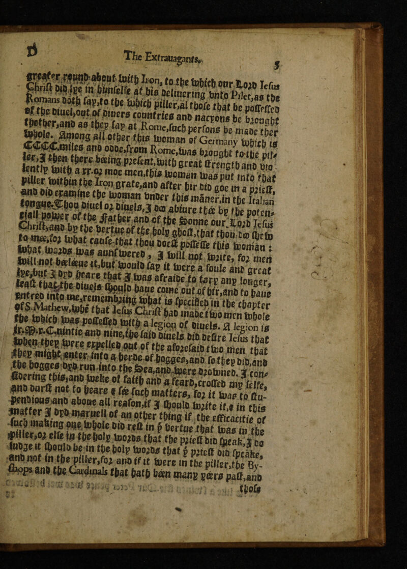 Sssffi®*mm wSpMi fLfh^ “l, ^°'frs coontrl« ane nations be b4«hf SkS^s:v^rmn!: °f ^2» iMtf y^erc bains pjtfsttt.mtl’erfat ffrengtb ano mo' feliS moc TMt *cmn vmwtmm Iron grate,ano after fctr cto aoc in a 0Ja anobioeramfne tjje tooaian tmoer (his m&ner in ««• u \ Sf nfli5,J00^lU£^ Clnel8,3i °®aW«« tfc« bp t$e pot t& ifflf&GF &nD cf tftc Ssctinc our lloiu lefn< gwwftMMgSeSaBBi lubat ta°4bt&to ,*wu 6M® PaffElft tbtB toejfln t l»5at ttjsjte toai aunftoereb, 3 mi nnf ta,,» Z‘* mS^WIS^s' 2S5SS5 WlteW of tfce afo«fetD SS £ {S2ffr <nf° **»«* ofboggeB.ano fo tM bio.ano QDermg ((jis.ane toefee of faiffe K ® SlJ,T |«D Oar« not to beare * (a fa% mtimXTLTtS’ pmtnoasan& aborts aU reafotuf 3 Qioulo fcmfe it $ m t*i« waffer 31 bEb marnell of an otbertbU if the fuel) hi a bins mtobole bio reft in §bertmMZltihl iptUer ,oj elfe in tbe bo!g Idojbs that the p;ie(f bib flaab tf! sndnot intbe^ilter.fo; anb (fit tuere in tfce piller.tbe By- fliops an# (be Cardmals tbat fjatjj been manp pars paif,ano - : . . . tboft ,f‘- v.