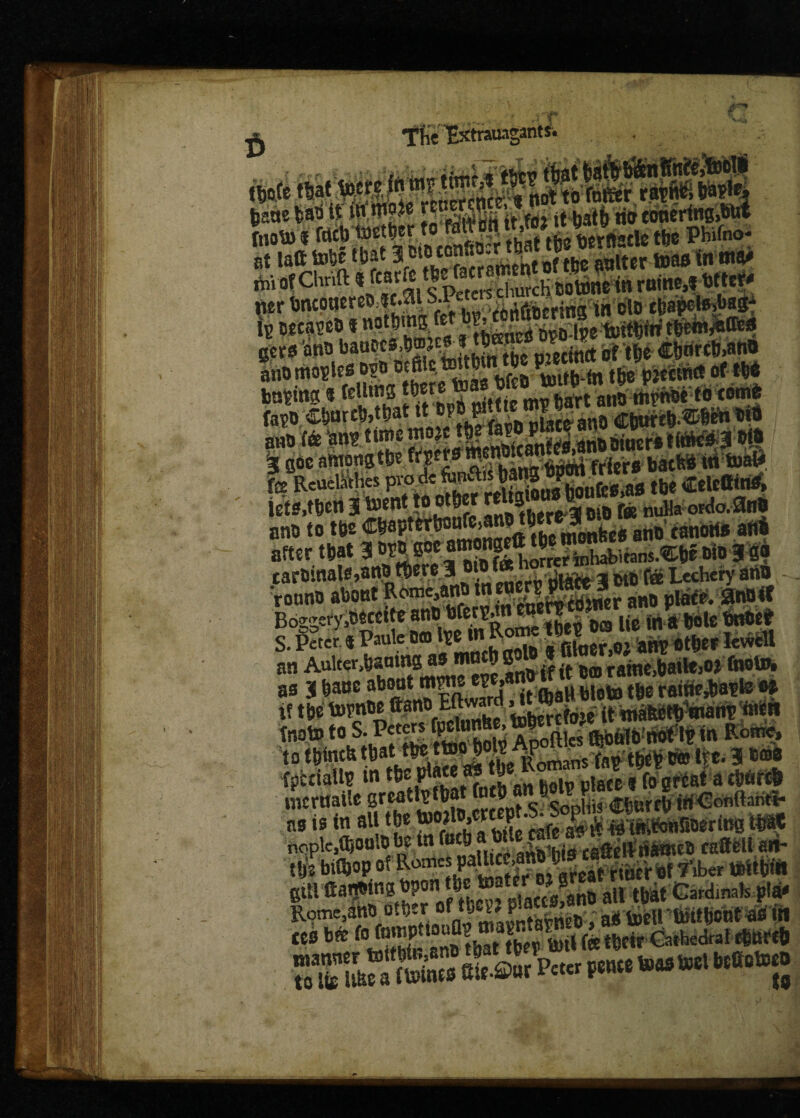 'iBw-.mm*** £ The Extrauagants. 1? oecasco * noiui»u n«i£toe1uiw» tW*M“* gers ano ba«p««, ?ettort „jf t&e £borc&>ah« anomosUs est> Bf ftls tettfem ‘fte pjetw j of m basing 5 fellmst ^r, {jar tano mvhtseto com* faso-CDur^tbatlt Cp^£nS5anoWf^»«^ a gbc amongtbs fi'lffs m.^owan „ ba(Hi ttt toat» fe Reuelathes pro dc fan&K Y-*j?m?fcniife«.aS tb« <£*lcOtri^» lefs.tben Jtoenttootber jJfftetraSb fee nulla ordo,0trt> after that carotnale,ano there 3 tab foe Lechery ano - toon# about ^ome’a? *fgSS«er ano place. 0nO4f B6ggefy3wce«te ano bfers.mcnen?eo*n iWlWifflijl s. Peter « Paule Offl 1*0 jjgjfegSg^J! other lewcll an Auker^aatng as niGth S«j»J « ^ raine)()aitej0, fnoto. as j lane about mwjee? * _gH 6j0to tbe rainejbaple H if tbe topnM^J^ ’JSSSw it «atetti%«arip <««n fnojO to S. P«e« gu Je,tob ftks Rome, to tbincbtbattoe ttoo poiy ap_s favtbept?m Ire. 31 eoo ' Mis tn 1IM3L Hotp place * to great a cb*fl*