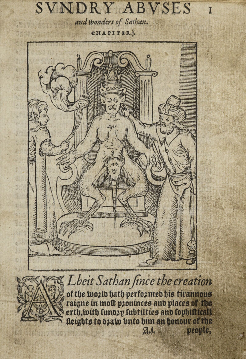SVNDRY A BV SES ï and Vvonders of Sathan» C H A FI T 1 R. j. 'Ai Lbeit of flje loojlo batbpcrrojmeo raigne in molt pjouinces ano places ertb.toitlj funojp fubtilties ano foph acigbte to iwto tmto bint an tumour o 4