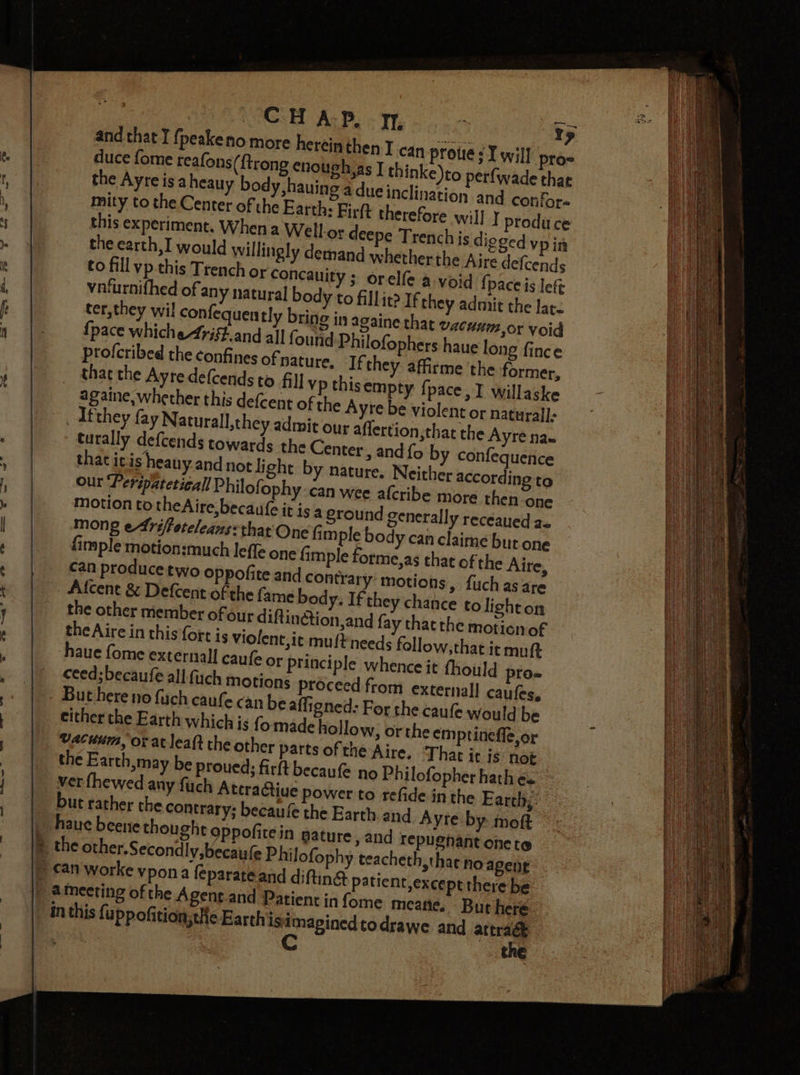 and that I fpeakeno more heréin then I can duce fome reafons/( {trong enough,as J the Ayre is aheauy body, hauing a due mity to the Center of the Earth: Fj this experiment. When a Well-or the earth, I wou! to fill vp this Tre vnfurnifhed of an profcribed the confines of nature, thar the Ayre defcends to fill vp th againe, whether this defcent of the Ifthey fay Naturall,they admit oy turally defcends to that itis hean can producetwoo _ Afcent &amp; Defcent SS ES SS SS 2 TSE =o See one the a a a =F