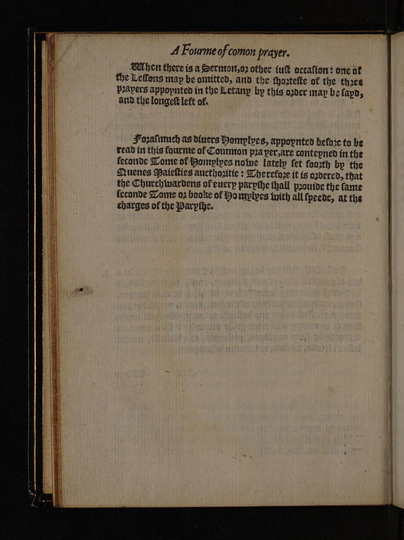 A Fourme of comon prayer. Mhen there is a Sermon, oꝛ other iuſt octaſion: one of fhe Lellons map be omitted, and the choꝛteſte of the thꝛer Papers appoynted in the Letany by this oder map be ſapd, and the longeſt lelt ol. a