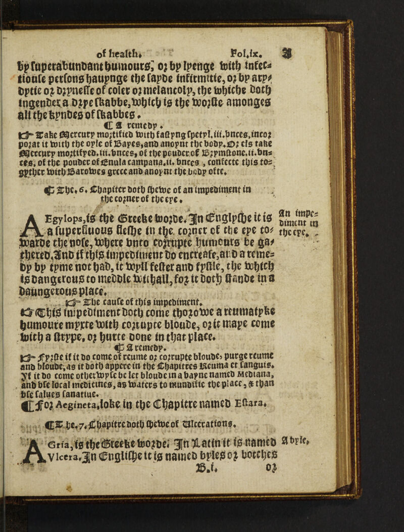 of health* PoUtx, ^ f)> rapetdhtintiant ^uinouc£f^ o; bp Ipengt inttb infect tibaU pecfoncTbaupnge tbe lapbe fnftrmttfe, 07 bp acp^ bptfe 0^ D7pne(Te of coUc 07 tndancoip, tbe tubfcbe both Ingentiej^a D7^pefbabbe,i»bfcb ta tbeb(!078o amongea aU tbe bpnbes of fbabbea * C9 rcmeDr» l::l° 2Dal!e fsacrturp mojttficn tviti) faarngrpetrltif.^ntes.inco; pojat it toitlj tDe optc of ]3at>e0>anti anopnt tticboop^; tls tabs lOSIcrcntp mo?ttfi*eii.tti.t)ntes>of tbcpcubccof J5;pmaone.ii.fin« tes.oftbe pout)et:ofienulacampana.it.bnte9 ,tonfcctc tpistbi:, SPtbcc tbftb J&atotbc$ fittcc anb anoint tpebcbp of tc. JCbapitcrbotba)ett)cofanimpebttti{ntiti ; tijccoinecof tbetfc. Egyiops,fs tb'e ®te«fee too7tic* 3n (engipfbe it ts afupctSuouB 6«(5c fn t^jc. co7ntt of tbc «pc eo# tijctpc*, jwaroc tl)enbfc,tobcw bnto cojttipte Ijumcttrs be ga# jtbetcD«lnD tf tb^P f tiipebftnent bio cncreafe,ar>b a teine? bp bp tpme hot bab, it bopu fetterano fpftle, tbc bobteb ipbangerouptoinebbfe^tfbaUjfoT^Ubotb ttanbe ins baungtroup place. ,, Itbc taufe (tiipeblmentbocb come tbo^oboc a ccumatpba bumoufe mpicre bDUb co7(upte bloube, 07icir.ape come iDtcb a ftrppe, 07 butte Done in that place. ^ 9 remebp. Ct* if it bo tome of tcume o? co?tapte bloube? purge reume anb bloutejas ttbbfl) appete in tbeiObapitccs IKcuma et Canguio. ^f (tbo come otbettopfebe let bloubcinabapncnamcb Mcbiana, anb bfe local inebictncs, as toatets to iBunsiffc tbe place, {t tpan bfcCaluesfanatfue. ' 07 Aeginet3,{obe In tbe Cbapftre namcb Ebata. - C®4!C,7<tfbapittti'otb®thJeof talcc;catfon0. V