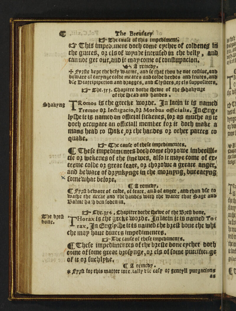 (!C We Bren^iify* l::f^S!Kt«uCc otti)i8 fmpebitttttff* ^ tBW imped jiKtic oot^ come epc^ecbf colbetie^ fif t\)c gmte$^ of, ci$ of mpn^e inrcufeti in cbe bcitp, fttib con noc gee ouc>anD it ma}) come of conilupacion* 3 wmcttpf fpiOe kept tf)c btip ttume, ann (e tw tijou be not coa(ue,ani» betodceotearpn^colsemfotesanbcolbebeebeo anbfcutcs,dntt bie a>iatttptptcion anb b;a8SCd, anb Clpttcts.ot els (uppoCittro, t;:;t*'ffUt•T^^iCbapttrc botbecbctoe of tbe^bbliFnje of tbc idcab anb banbes« dbaftpna TRomos (si tije gteebe too?oe^ ^iilatin it ig namett Tremor 0^ Ie<9igacio,0^ Morbus officialis»2|nCng# Ipi^e it tenameo an oatcial(tcbene0,foj^ap muc^e aptc tiocb occupate an officiaii member fo^ it botb matte a mane beat) co Q)atte;Ojttbebar.pes o^ ocbet parres to Quabe* Cjc canCe of tbefc anpebfmtnteo» C t^befe impettimenteatiotljicometbo^ome imbecillf^ tie o; mebenep of tbe itnemep, alfo it mape tome of ep^ tceme colbe o; gteat fcate, o^ ^ geeate anger; anb beboare of o^pnbpnge in tbe mo^npng, buteatpng ^ fomebutjat before* ' Carcmcbp< C ^p;Q btfbaee of eolbe, offearc,aubofansec,anbtbnnbie to toafbr tlK lucbe anb tbebanbcotbitO tpe toatte that i^age ana Xpalinc Ua-o ben fobcn in» „ a:5»f:bc.tr+.ffbapftffbot!)ef!)efbcoffbcJ5teebone. ^nc‘T’Horaxist^egtcbeujo^De. Jnlacin itlsnameb To< ' -L rax.3Rn€ng!p$etcisnamebtbeb;eiibonetbetnbi cbe map bane Oiuece impebtmence0« e:^ I^l)( taufe of tbeft (mpebfmcnto. ^Cbefe impebimctitepoftbeb^efteboneeptber both tome of feme great b;ofpnge,ojt tip of (ome putttfiei.ge oftto^Cuc^lpbe. C a ttmcbp. fojtbfantattectnte.taliptfc eaCp o; sentpll pnegaefons as