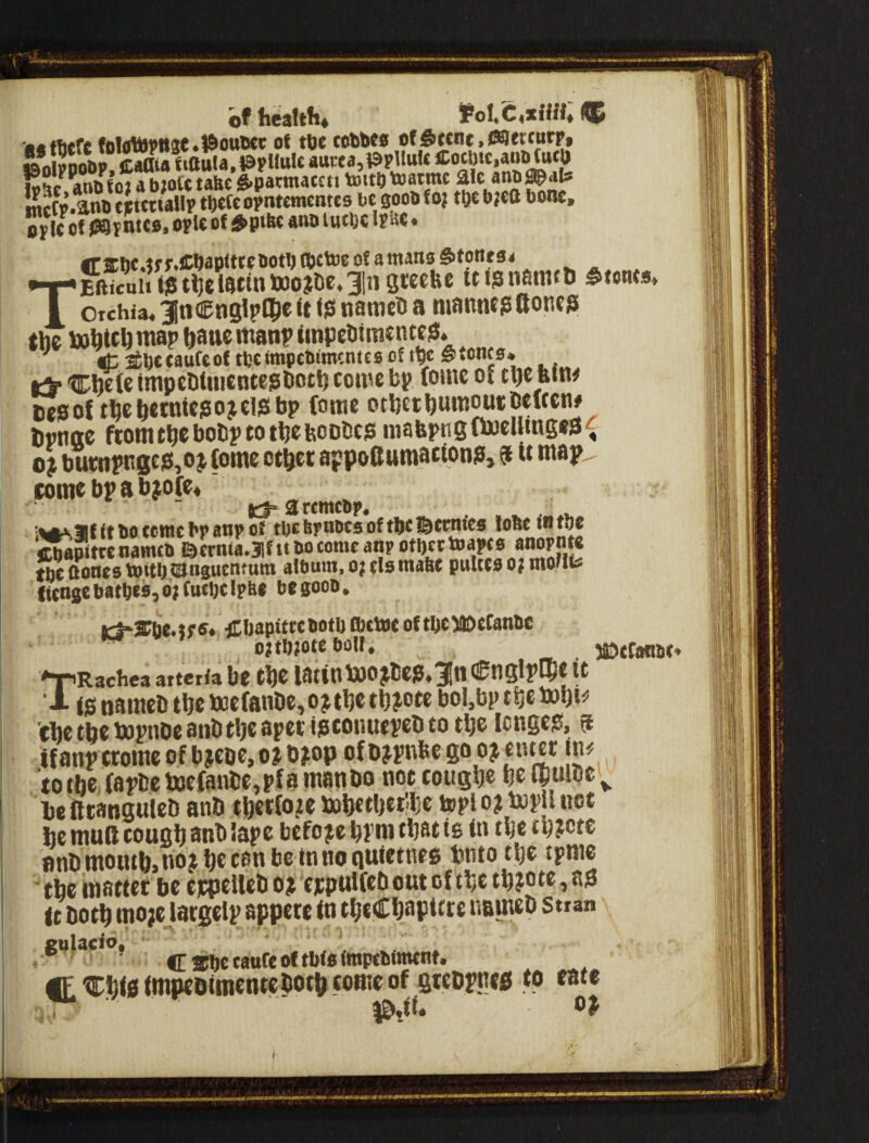 of health* 5?oI,fc**ihh aetliefc folottpuse.l&ouKc of tlje tobbes ofi&fcnc.JMertarp, CaOia fittttla.lSpHuU «uwa,19plimt ffot?**.***!*? !«?/anofo:ab;ofctabc g-pamaccti tottbtoatmc 21c anb^ab I jtp.^nb tf tttiallp tbefc opntcmcntes lic goob f oj tftc b?e0 bone, Sy ic of jS8y ntco. ople of 5>pibc anb l«tl;c Ipae ♦ fr$!)C.tfpXb3p<ttcbotb®ttoeofamansS>tonf3* TEhicuiitStijelstintoojbe.^lngteefec uisngnitD ^tows otchia, ^jiKCnglpCpc It ($ nameU a mannt the tohUh map ftah® matip tinpeti raentc^* Itbe taufeof tbcimpcbimcntcs of tte gfonco* •5* Chete impcDtiiicnteghotl) coire bp (ontc oi t^c bin# uesot thch«tntc!50^el$bp ferae otbethuraoutpelfcn# tipnge ftointhebobptotheboDbts raabpngftocIUngea^ 0? buttipng£S!,ojfomc ct^ct appofturaacionp, 9 « map^ come bp a b^ofe* i^^acftbocentcbpanpof tbcbpnbtsoftbtl&ttntcs lOBttBtbc JS^pltrc namcb ©UiLsf tt bo tome anp ‘b toawe anopnu tbc ftoncs foiti).®ngncnfum alboiti, o; els tna&t puicco o? moilt- ficngcbatbesjbjfutijclplie be goob. itf*Sbc.tp5. €ijapitreboti) attoc oftbc^cCanbc * o^bjoteboll. ^ lUXfanbt* TRacheaattcriabe the iatinbi)o?bei5*3In(0tiglpI5eU t!S nameb the toefan0e,o?the th^ete bol,bp themhi^' Che the bopnbc anb the apet igconuepeb to the longer, 5 if anp trome of bjeoe, n 0?op of o jpnbe go o? enter m ‘totbe.fapbetoefanbejpfaraanbo not coitghe he Cpullic^ ^ he fttanguleb anb therfo?e fnhethet'he topi 0? top I not he niuK cough anb Jape befojie hpra that is in the th?etc nnbmouth>noj^hecanbctnno(iutctnes hnto the tpnie the matter be cjcpelleb o? cjcpulfeb out of the thjetc, as it both mojc largelp appetc in theChapitre nameb stran 1 ' CSbceaufcoftMotmptbttwnt, It ChW impcDimentebotp tome of greDpnts to me t