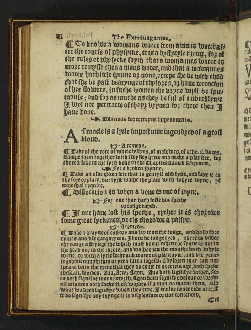 ’ . Irhe Fxtrauagantes, 4E fehbtie d tubmans iuattr from atitSnS tuatccaf^ tct t\)e cowrfe of pl^pfpcfee, ft is a Dpffpcple f ijpng, foi al tp rules of p^pfpcfee fartft tfjat a Juomanncs tuatcc fs mo.tc remj'lle tficnamansiB3ter,an&f^ata ttjotnannes toatec ljatl)Utle fpnnie 03^ none.eicccpt fpebc tottb cbflb that Dpe be paft l!catpn5eofcljplo?en,ojl)iaue tetencfoti of^et Soiuers, in faebe toomen tfje bjpnc topil be fpu# moufe: attb fo? asmuebe aS tbep be fill of fmbectllptpc ijiupl not pettcacteoftbrp^ bjpncs foi tbete then ^ l)8uc Done. ' anDicions fo^ certepne CmpeHimenf 0^ V’ Af toncle is a Iptle impoftntne luaenDteDof a atoS bloiiD* Irf* a remeDp. C iraKe of tljc me of toOftc (pllpeo.of malotoeo.of ccI)e.tf.fittceo. fiampeti)emtogctlKcl»itl)fU)pne93rcceaniitn4UeapUpOec, fo; tUe ceO io^e tn ti;c fp?a boiie tn tbe Cbapttce namco B Icpmon. V9» ifo; a b;obea cppnne, CESeaftr anoIbesDitetilcfetbaf is gentpll anbfpne.anblapcff fa toe fo;(o; place, but fp;fttoaibetbe place ttittb tbbpte Uipne, pf acocibal require. Cl ^iOocation is Doben a bone iS out of iopnt* t:^^o; one tbaf batb loQe Ota Cpeebe o;tongetapeii. - C one Dane lod bisi (pecbe, eptbec ft fs tbo^otue j fotnei2;reatrrcbenes,oulgcbo^otx>eapalff'e. . aremebp. Ca;aOe a grapne of canoipaub lap it on toe fonge, anbboCotO^e tpmcsantibfegargarpce9.3fonebctongetpc& . tuetetsbubec tOe tuuge a Urpnge tOe tobico ntua bc cut MOen toe (pgne to not in toe OCdb no; in tOc tOjotc, anb toaflietOcniOe meutoc toito toOptc hjpnc, o?voitOalptleCeebcanbtoatecc£plantapn.’,anDbfc pecas icgobianntnipOitu>no?pcrafaccalogofii<iCOptb;entOat can not (pcabe bnto toe tpme tOat toep bo come to a ccctetn age,botO fpebe tOtfe.fti.tvo;be9.3ua,acta> agon, Sua botO Cignifpe fatOcr,af3 ca botO figntfpe iope o; mpftO.agonbotO ftgnif pc bolouc o? l'o;otti all infanteo boto fpcOc toefe toojbeo if a man bo matbe tocm, ana . tbOat bia botO ftgnif pc toOcn tOep tcpc. 31 cculbc neuct rebc of it.n (tboftgntfpeanptOpngettiobtfpteafueeo;notcontenteb»