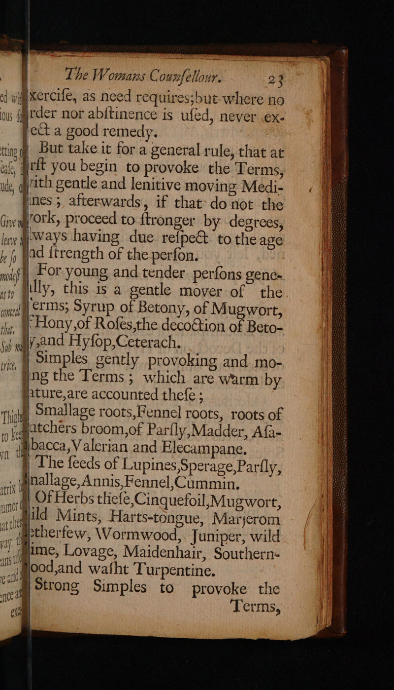nde, 4 But take it for a general rule, that at nes ; afterwards, if that-do not the ork, proceed to ftronger by degrees, For young and tender. perfons gene- le} pture,are accounted thefe ; | The feeds of Lupines,Sperage,Parfly, Terms,
