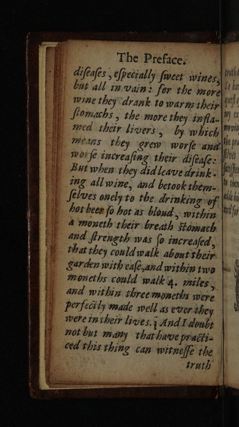 4 moneth their breath Somach and firength was fo increafed, that they could walk about their garden with cale,and within two 4nd within three monerhs were perfecily made well as ever she were tn their lives. 3} And Il donby not but Miny thathave practi- ced this thing can witheffe the movi te / lash M thi Hd tif
