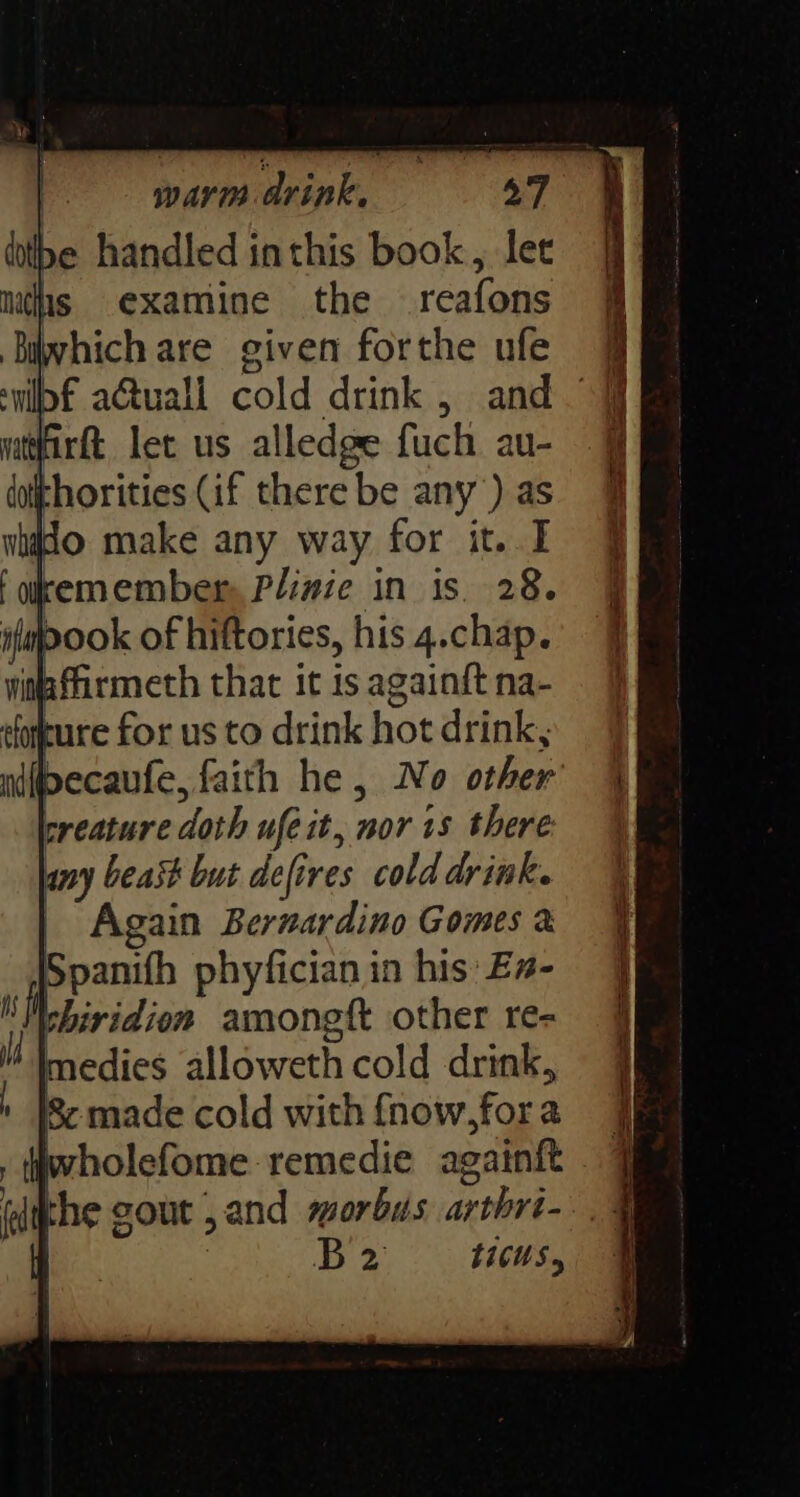 ifapook of hiftories, his 4.chap. imaffirmeth that it is again{t na- 8< made cold with {now,fora wholefome remedie again{t the gout ,and morbus arthri- fie tiGUS,