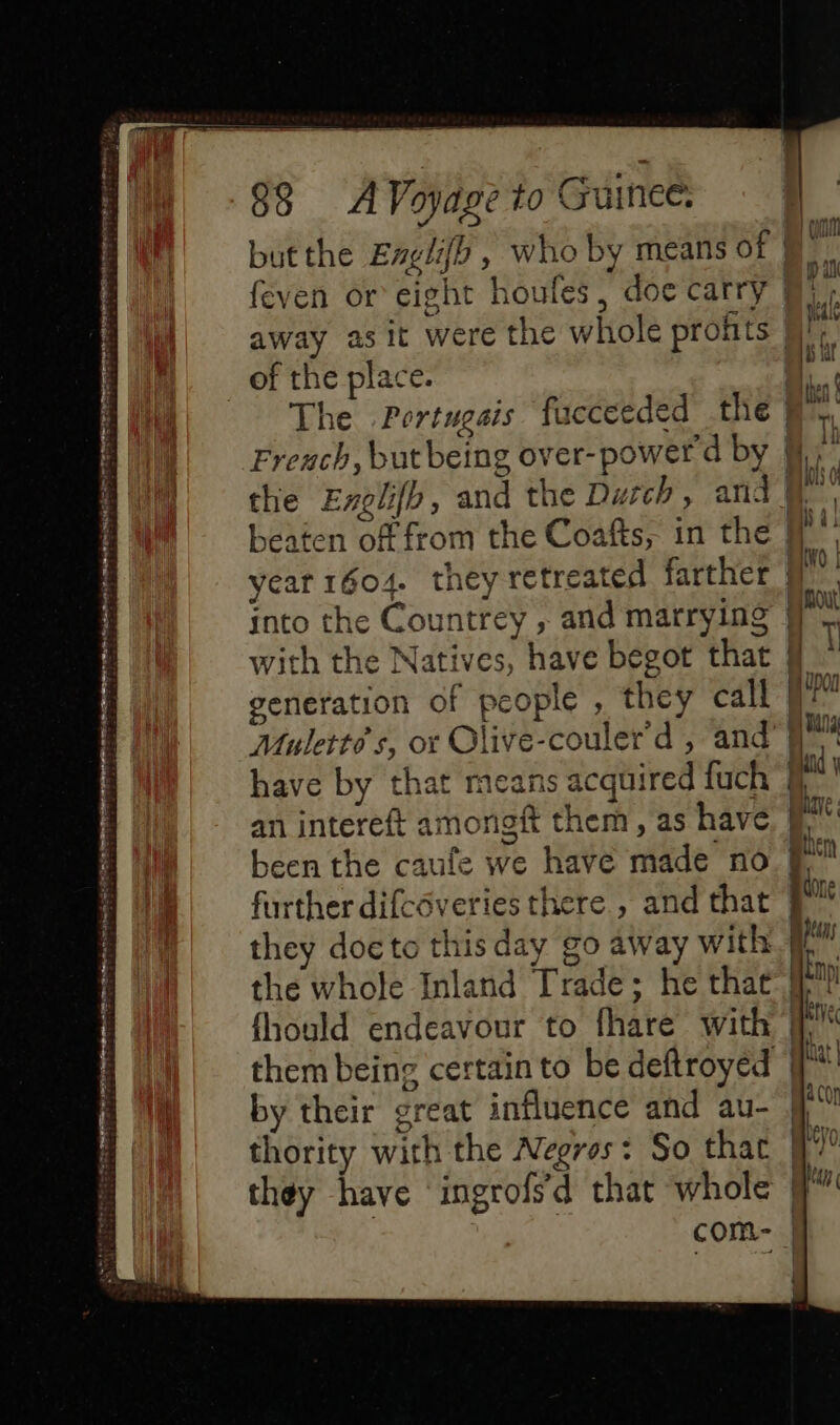 _ of the place. Freach, but being over- power d by ~ with the Natives, have begot that generation of people , they call Mulette s, or Olive-couler’d , and have by that means acquired fuch